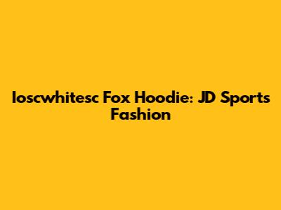 Ioscwhitesc Fox Hoodie: JD Sports Fashion