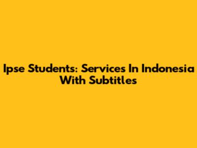 Ipse Students: Services In Indonesia With Subtitles