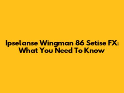 Ipselanse Wingman 86 Setise FX: What You Need To Know