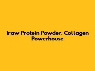 Iraw Protein Powder: Collagen Powerhouse
