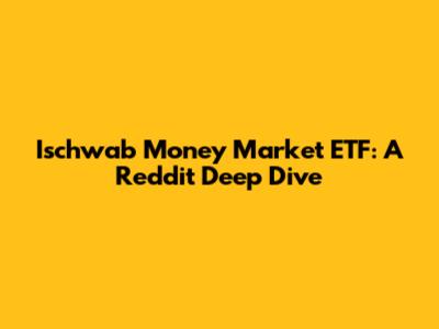 Ischwab Money Market ETF: A Reddit Deep Dive