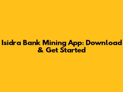 Isidra Bank Mining App: Download & Get Started