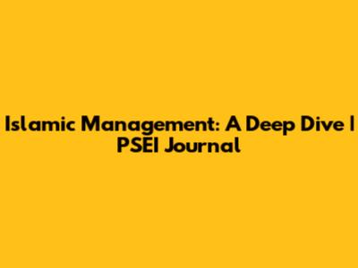 Islamic Management: A Deep Dive | PSEI Journal