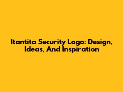 Itantita Security Logo: Design, Ideas, And Inspiration