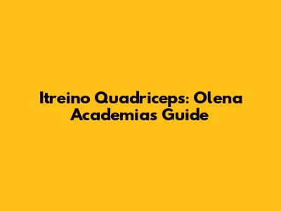 Itreino Quadriceps: Olena Academia's Guide