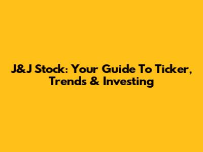 J&J Stock: Your Guide To Ticker, Trends & Investing