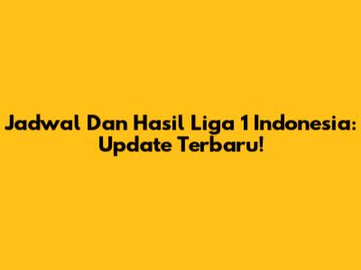 Jadwal Dan Hasil Liga 1 Indonesia: Update Terbaru!