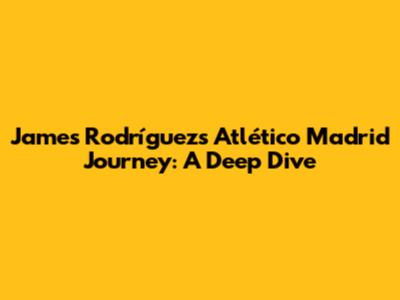 James Rodríguez's Atlético Madrid Journey: A Deep Dive