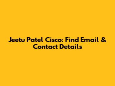 Jeetu Patel Cisco: Find Email & Contact Details