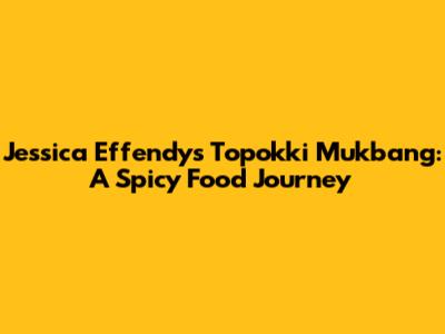 Jessica Effendy's Topokki Mukbang: A Spicy Food Journey