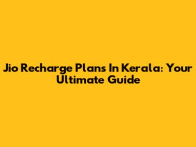 Jio Recharge Plans In Kerala: Your Ultimate Guide