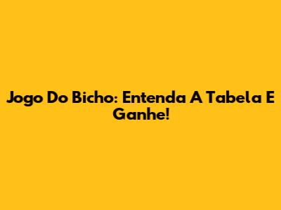 Jogo Do Bicho: Entenda A Tabela E Ganhe!