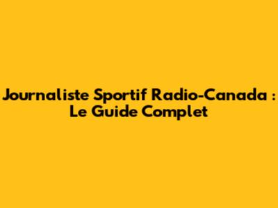 Journaliste Sportif Radio-Canada : Le Guide Complet