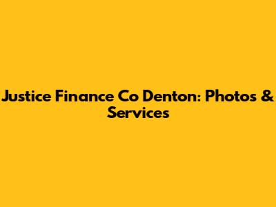 Justice Finance Co Denton: Photos & Services