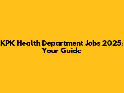 KPK Health Department Jobs 2025: Your Guide