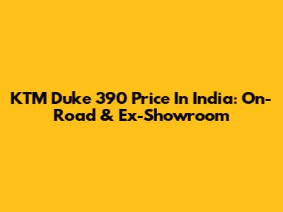 KTM Duke 390 Price In India: On-Road & Ex-Showroom
