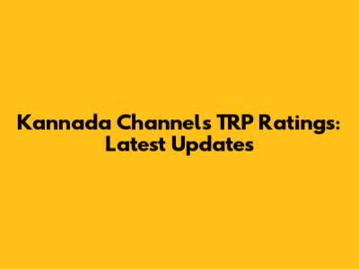 Kannada Channels TRP Ratings: Latest Updates