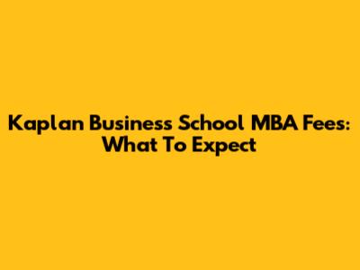 Kaplan Business School MBA Fees: What To Expect