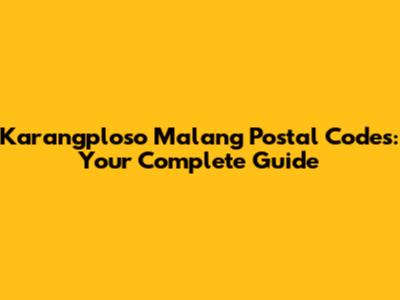 Karangploso Malang Postal Codes: Your Complete Guide