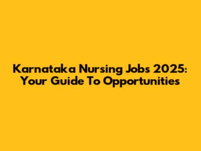 Karnataka Nursing Jobs 2025: Your Guide To Opportunities