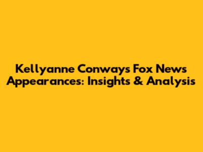 Kellyanne Conway's Fox News Appearances: Insights & Analysis