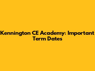 Kennington CE Academy: Important Term Dates