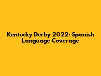 Kentucky Derby 2022: Spanish Language Coverage