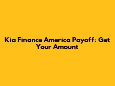 Kia Finance America Payoff: Get Your Amount