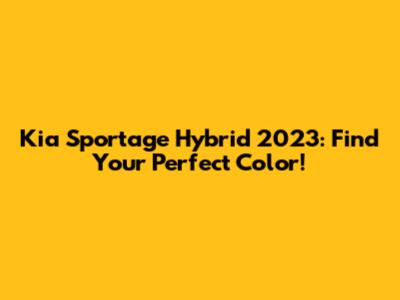 Kia Sportage Hybrid 2023: Find Your Perfect Color!