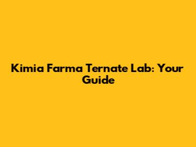 Kimia Farma Ternate Lab: Your Guide