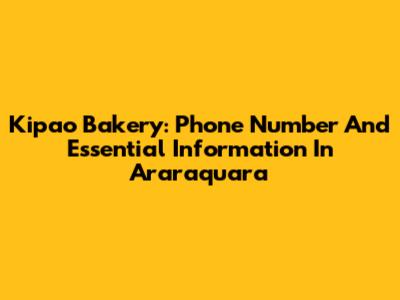 Kipao Bakery: Phone Number And Essential Information In Araraquara