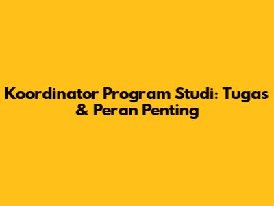 Koordinator Program Studi: Tugas & Peran Penting