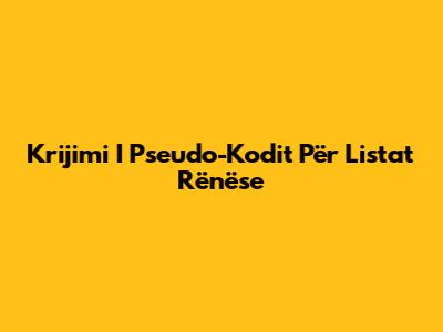 Krijimi I Pseudo-Kodit Për Listat Rënëse