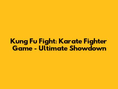 Kung Fu Fight: Karate Fighter Game - Ultimate Showdown