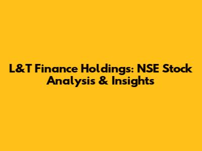 L&T Finance Holdings: NSE Stock Analysis & Insights