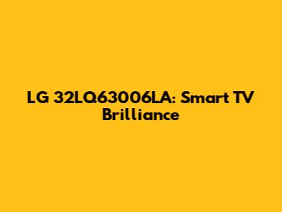 LG 32LQ63006LA: Smart TV Brilliance