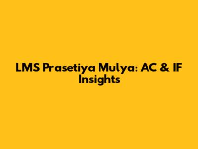 LMS Prasetiya Mulya: AC & IF Insights