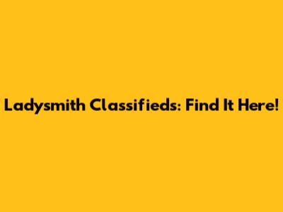 Ladysmith Classifieds: Find It Here!