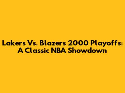 Lakers Vs. Blazers 2000 Playoffs: A Classic NBA Showdown