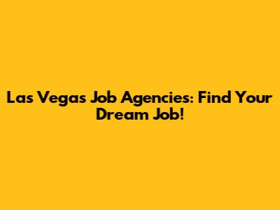 Las Vegas Job Agencies: Find Your Dream Job!