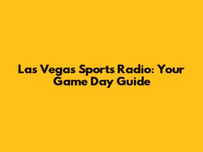 Las Vegas Sports Radio: Your Game Day Guide