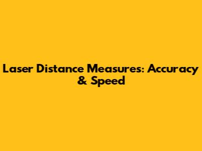 Laser Distance Measures: Accuracy & Speed