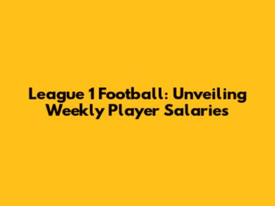 League 1 Football: Unveiling Weekly Player Salaries