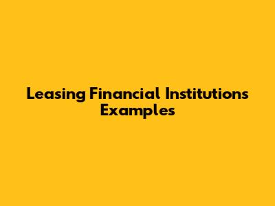 Leasing Financial Institutions Examples