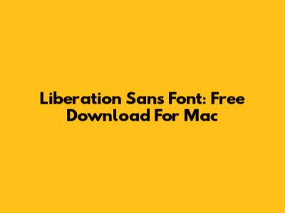 Liberation Sans Font: Free Download For Mac