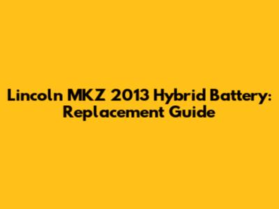 Lincoln MKZ 2013 Hybrid Battery: Replacement Guide