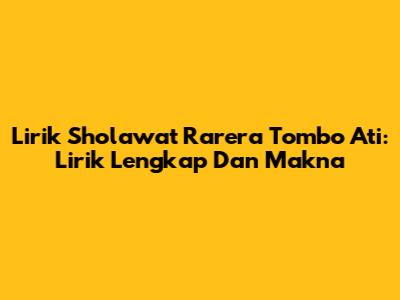 Lirik Sholawat Rarera Tombo Ati: Lirik Lengkap Dan Makna