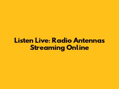 Listen Live: Radio Antennas Streaming Online