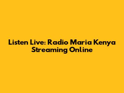 Listen Live: Radio Maria Kenya Streaming Online