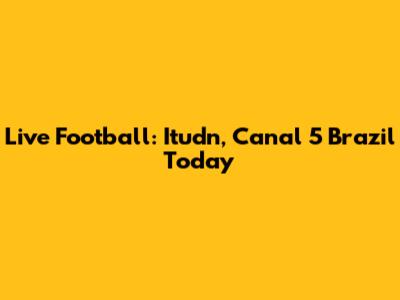 Live Football: Itudn, Canal 5 Brazil Today